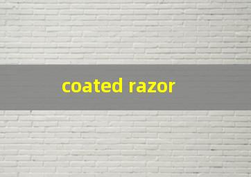  coated razor
